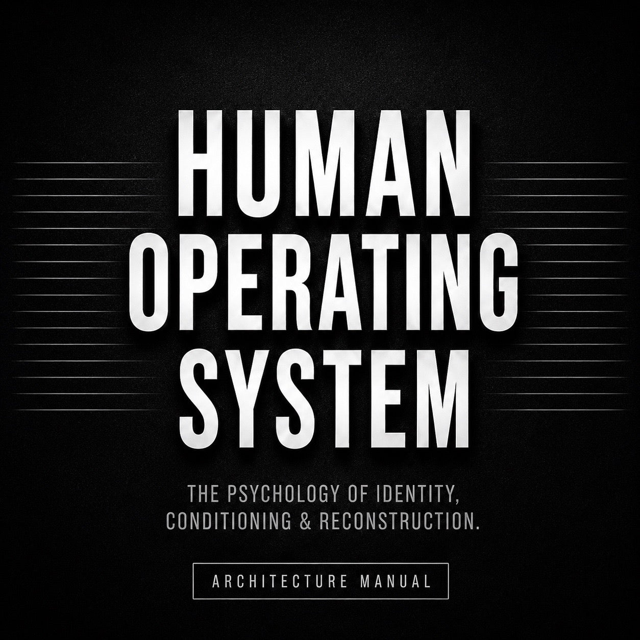 HUMAN OPERATING SYSTEM: The Psychology of Identity, Conditioning & Reconstruction